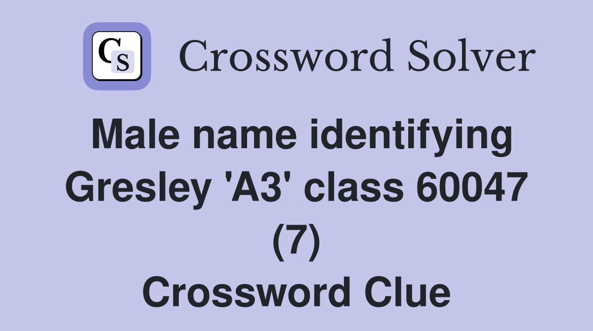 Male name identifying Gresley 'A3' class 60047 (7) Crossword Clue